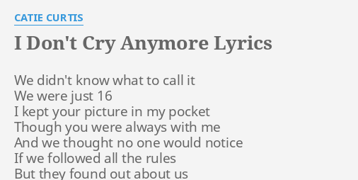 I Don T Cry Anymore Lyrics By Catie Curtis We Didn T Know What