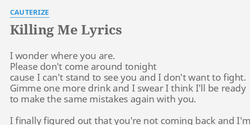 Killing Me Lyrics By Cauterize I Wonder Where You