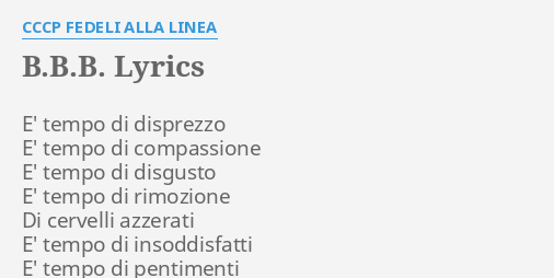 "B.B.B." LYRICS By CCCP FEDELI ALLA LINEA: E' Tempo Di Disprezzo...