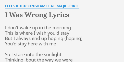 I Was Wrong Lyrics By Celeste Buckingham Feat Majk Spirit I Don T Wake Up