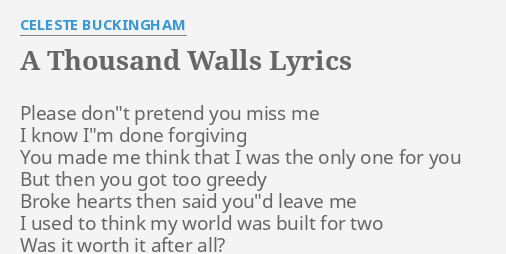 A Thousand Walls Lyrics By Celeste Buckingham Please Don T Pretend You