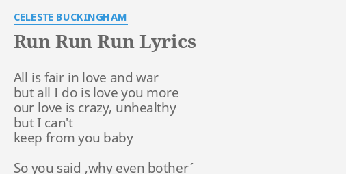 Run Run Run Lyrics By Celeste Buckingham All Is Fair In