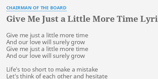 Give Me Just A Little More Time Lyrics By Chairman Of The Board Give Me Just A