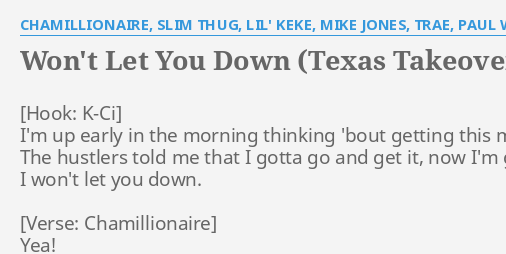 Won T Let You Down Texas Takeover Remix Lyrics By Chamillionaire Slim Thug Lil Keke Mike Jones Trae Paul Wall Bun B Z Ro Pimp C I M Up Early In