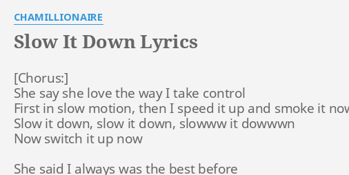 Slow It Down Lyrics By Chamillionaire She Say She Love