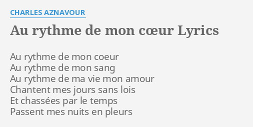 Au Rythme De Mon Cœur Lyrics By Charles Aznavour Au Rythme De Mon