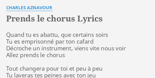 Prends Le Chorus Lyrics By Charles Aznavour Quand Tu Es Abattu