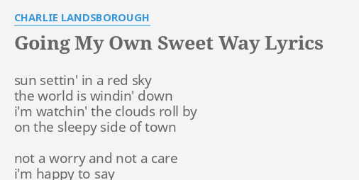 Going My Own Sweet Way Lyrics By Charlie Landsborough Sun Settin In A