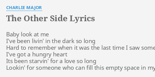 The Other Side Lyrics By Charlie Major Baby Look At Me