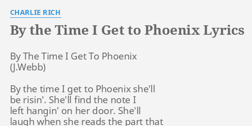 "BY THE TIME I GET TO PHOENIX" LYRICS by CHARLIE RICH: By The Time I...