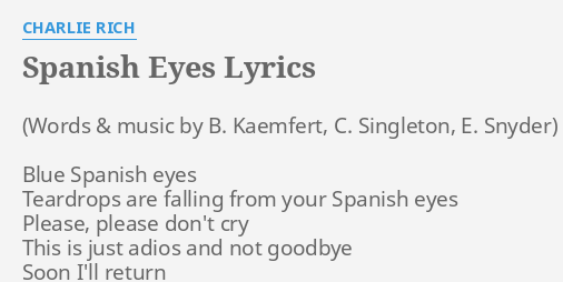 "SPANISH EYES" LYRICS By CHARLIE RICH: Blue Spanish Eyes Teardrops...