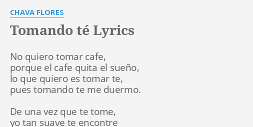 Tomando TÉ Lyrics By Chava Flores No Quiero Tomar Cafe