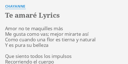 "TE AMARÉ" LYRICS By CHAYANNE: Amor No Te Maquilles...