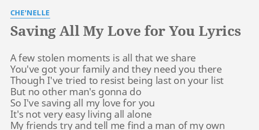 Saving All My Love For You Lyrics By Che Nelle A Few Stolen Moments