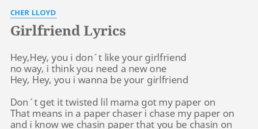 Girlfriend Lyrics By Cher Lloyd Hey Hey You I Don T