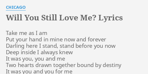 Will You Still Love Me Lyrics By Chicago Take Me As I