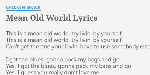  MEAN OLD WORLD LYRICS By CHICKEN SHACK This Is A Mean 