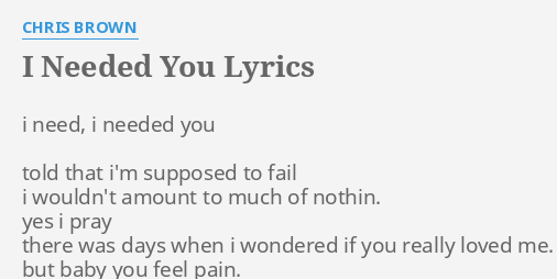 I Needed You Lyrics By Chris Brown I Need I Needed