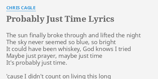 Probably Just Time Lyrics By Chris Cagle The Sun Finally Broke