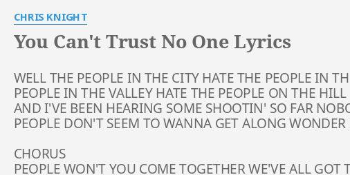 You Can T Trust No One Lyrics By Chris Knight Well The People In