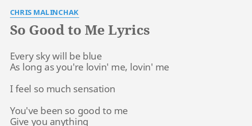 So Good To Me Lyrics By Chris Malinchak Every Sky Will Be