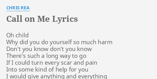 Call On Me Lyrics By Chris Rea Oh Child Why Did