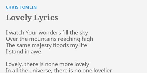 Lovely Lyrics By Chris Tomlin I Watch Your Wonders