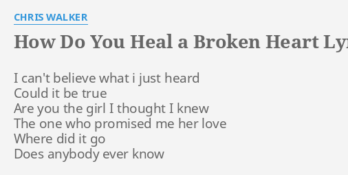 how-do-you-heal-a-broken-heart-lyrics-by-chris-walker-i-can-t