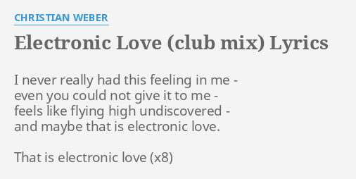 Electronic Love Club Mix Lyrics By Christian Weber I Never Really Had