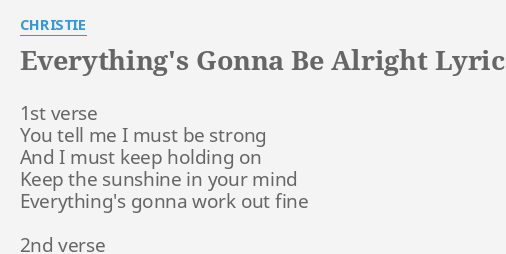 Everything S Gonna Be Alright Lyrics By Christie 1st Verse You Tell