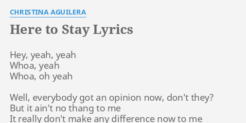 "HERE TO STAY" LYRICS by CHRISTINA AGUILERA: Hey, yeah, yeah Whoa,...