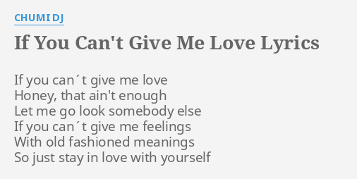 If You Can T Give Me Love Lyrics By Chumi Dj If You Can T Give