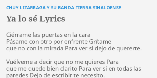 Ya Lo S Lyrics By Chuy Lizarraga Y Su Banda Tierra Sinaloense Ci Rrame Las Puertas En