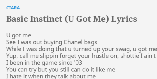 Basic Instinct U Got Me Lyrics By Ciara U Got Me See Smarturl.it/ciaraspot?iqid=ciaragmg as featured on got me good. flashlyrics