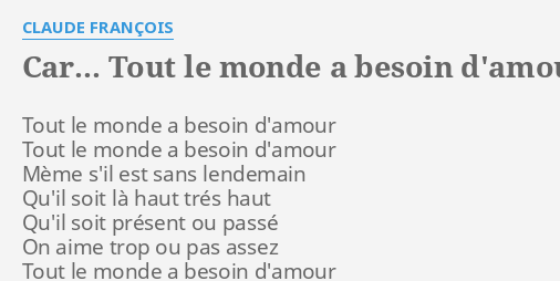 Car Tout Le Monde A Besoin D Amour Lyrics By Claude Fran Ois Tout Le Monde A