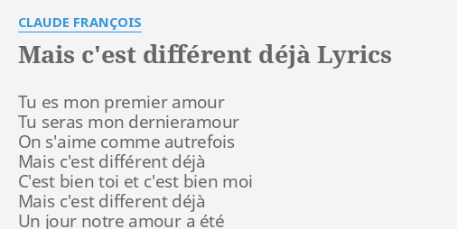 Mais C Est Different Deja Lyrics By Claude Francois Tu Es Mon Premier