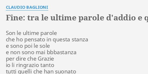 Fine Tra Le Ultime Parole D Addio E Quando Va La Musica Lyrics By Claudio Baglioni Son Le Ultime Parole