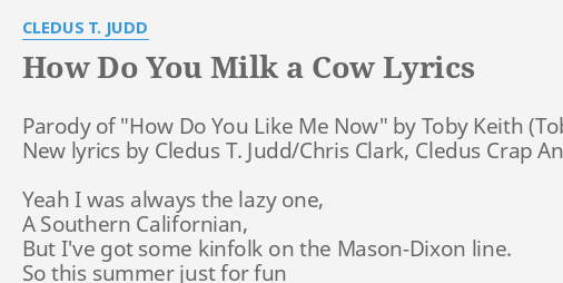 How Do You Milk A Cow Lyrics By Cledus T Judd Parody Of How Do