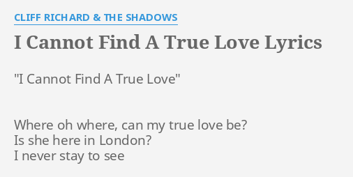 I Cannot Find A True Love Lyrics By Cliff Richard The Shadows I Cannot Find A Discover more than 56 million tracks, create your own playlists, and share your favourite tracks with your friends. flashlyrics