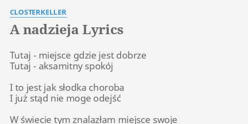 "A NADZIEJA" LYRICS By CLOSTERKELLER: Tutaj - Miejsce Gdzie...