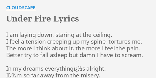 Under Fire Lyrics By Cloudscape I Am Laying Down