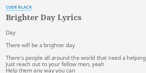 Brighter Day Lyrics By Code Black Day There Will Be