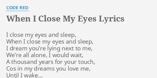 When I Close My Eyes Lyrics By Code Red I Close My Eyes