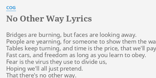 No Other Way Lyrics By Cog Bridges Are Burning But