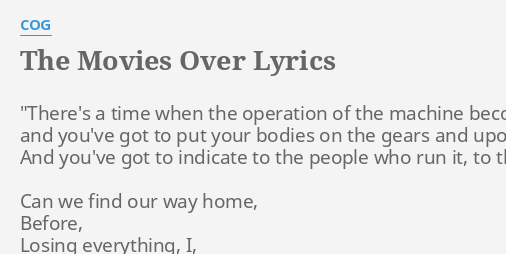 The Movies Over Lyrics By Cog There S A Time When