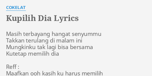 "KUPILIH DIA" LYRICS by C**ELAT: Masih terbayang hangat senyummu...