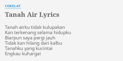 "TANAH AIR" LYRICS By C**ELAT: Tanah Airku Tidak Kulupakan...