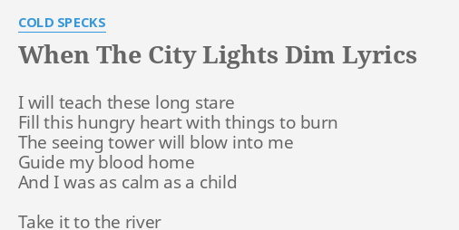 When The City Lights Dim Lyrics By Cold Specks I Will Teach These flashlyrics