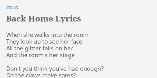 Back Home Lyrics By Cold When She Walks Into