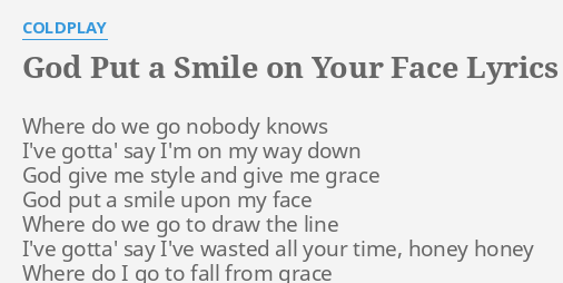 God Put A Smile On Your Face Lyrics By Coldplay Where Do We Go